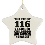 116th Birthday First 116 Years of Childhood Are The Hardest - Star Ornament