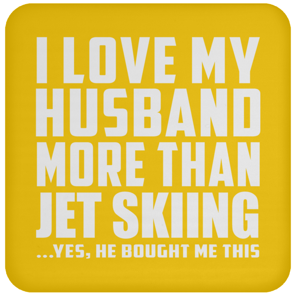 I Love My Husband More Than Jet Skiing - Coaster