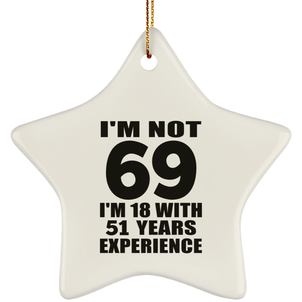 69th Birthday I'm Not 69 I'm 18 With 51 Years Experience - Star Ornament