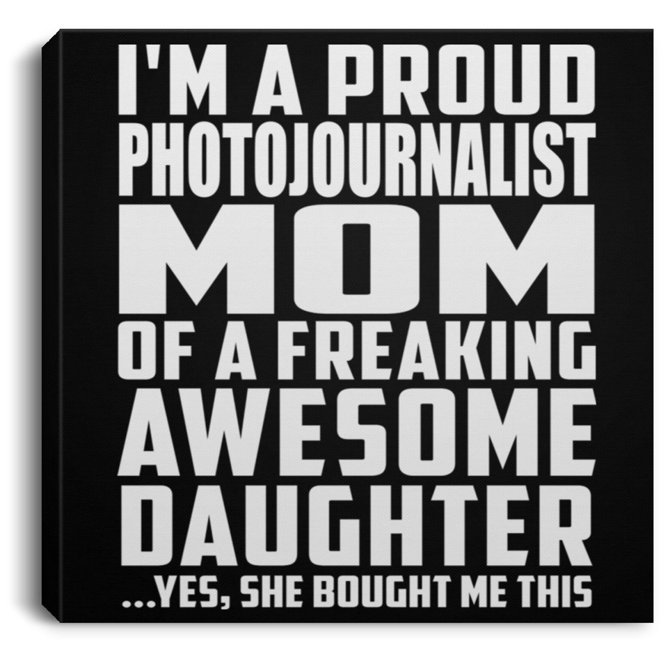 Proud Photojournalist Mom Of Awesome Daughter - Canvas Square