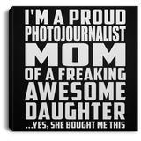 Proud Photojournalist Mom Of Awesome Daughter - Canvas Square