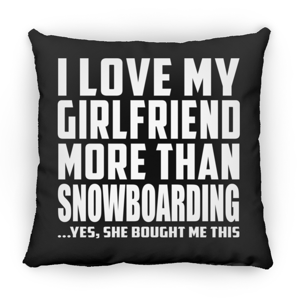 I Love My Girlfriend More Than Snowboarding - Throw Pillow Black