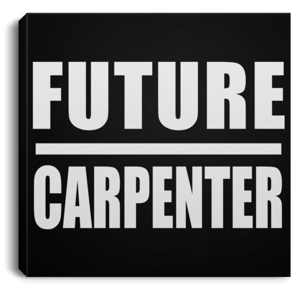Future Carpenter - Canvas Square