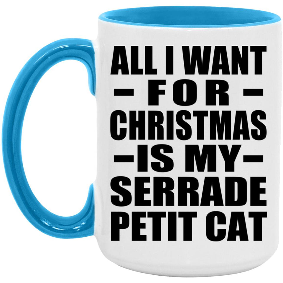 All I Want For Christmas Is My Serrade Petit Cat - 15oz Accent Mug Blue