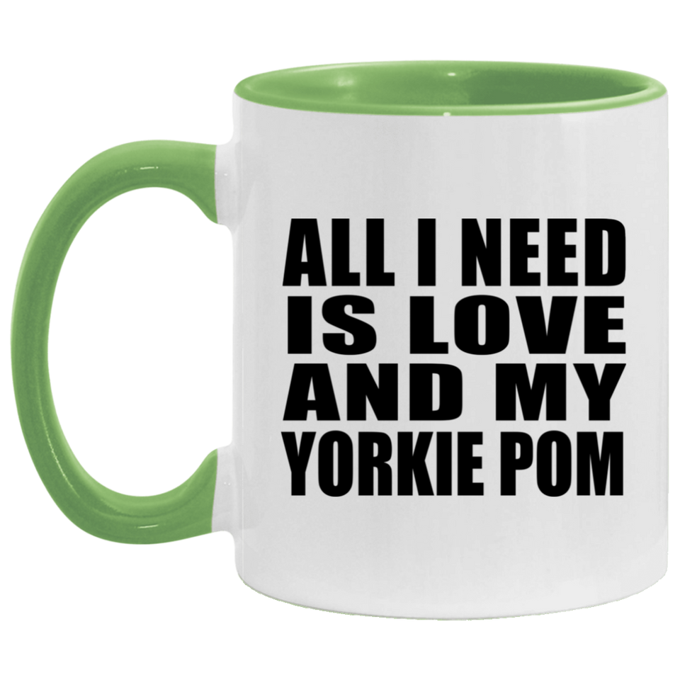 All I Need Is Love And My Yorkie Pom - 11oz Accent Mug Green
