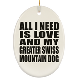 All I Need Is Love And My Greater Swiss Mountain Dog - Oval Ornament