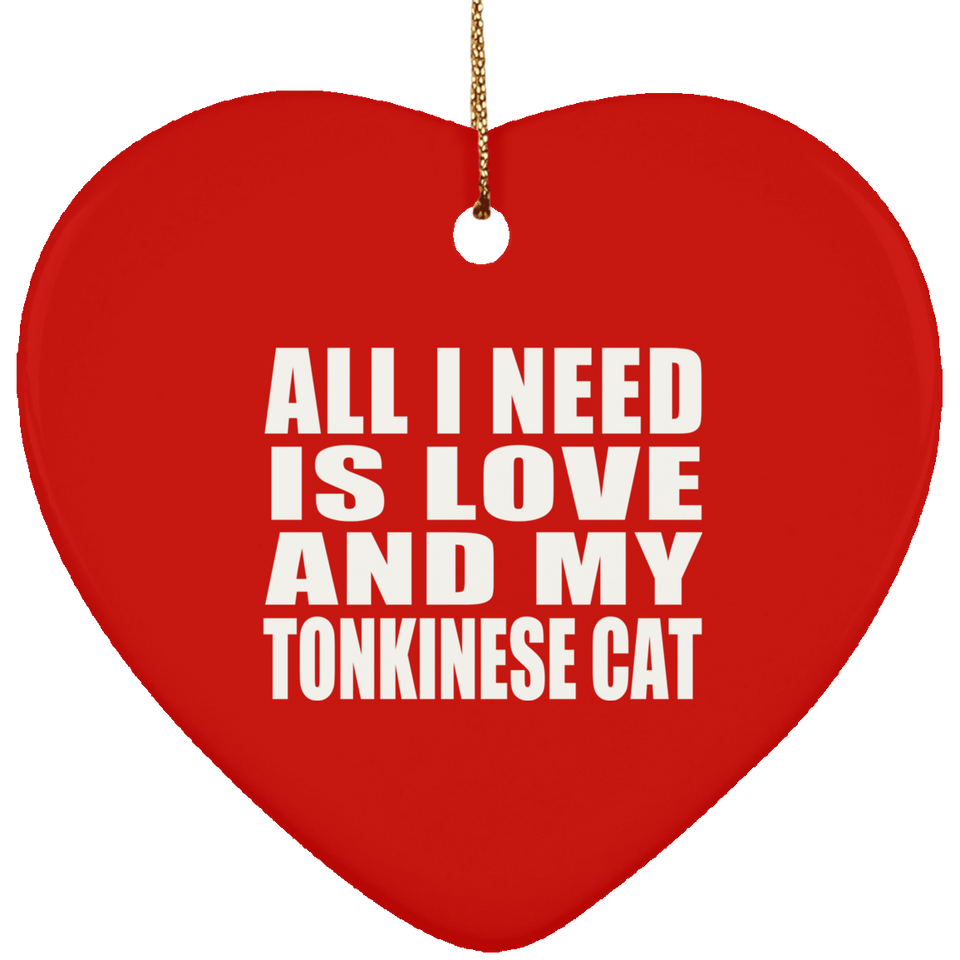 All I Need Is Love And My Tonkinese Cat - Heart Ornament