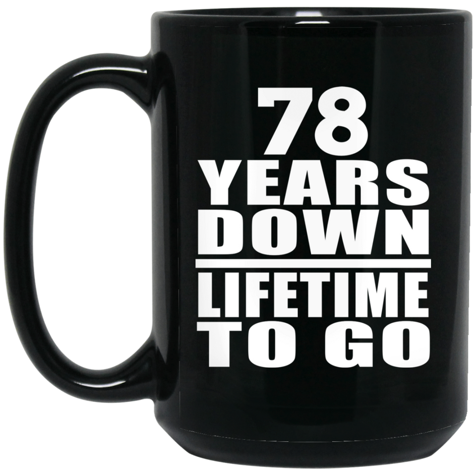 78th Anniversary 78 Years Down Lifetime To Go - 15 Oz Coffee Mug Black