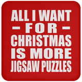 All I Want For Christmas Is More Jigsaw Puzzles - Coaster