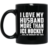 I Love My Husband More Than Ice Hockey - 11 Oz Coffee Mug Black