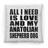All I Need Is Love And My Anatolian Shepherd Dog - Throw Pillow
