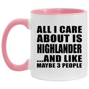 All I Care About Is Highlander - 11oz Accent Mug Pink