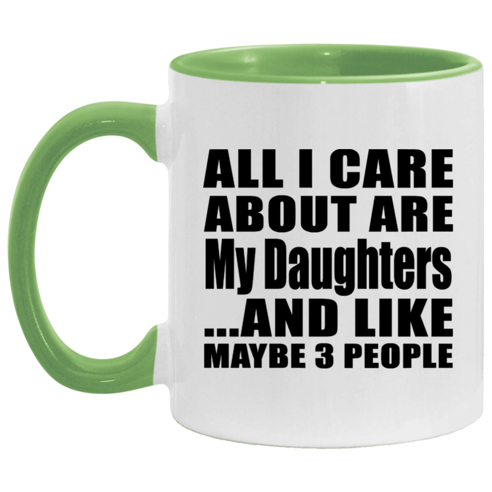 All I Care About Is My Daughters - 11oz Accent Mug Green
