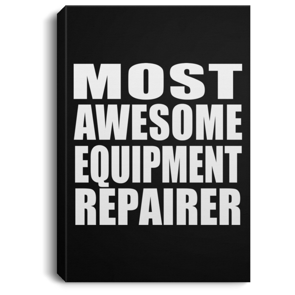 Most Awesome Equipment Repairer - Canvas Portrait