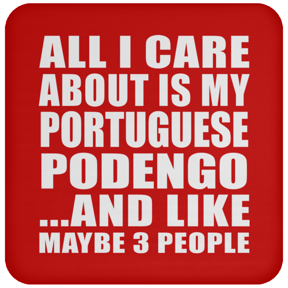All I Care About Is My Portuguese Podengo - Drink Coaster