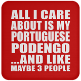 All I Care About Is My Portuguese Podengo - Drink Coaster