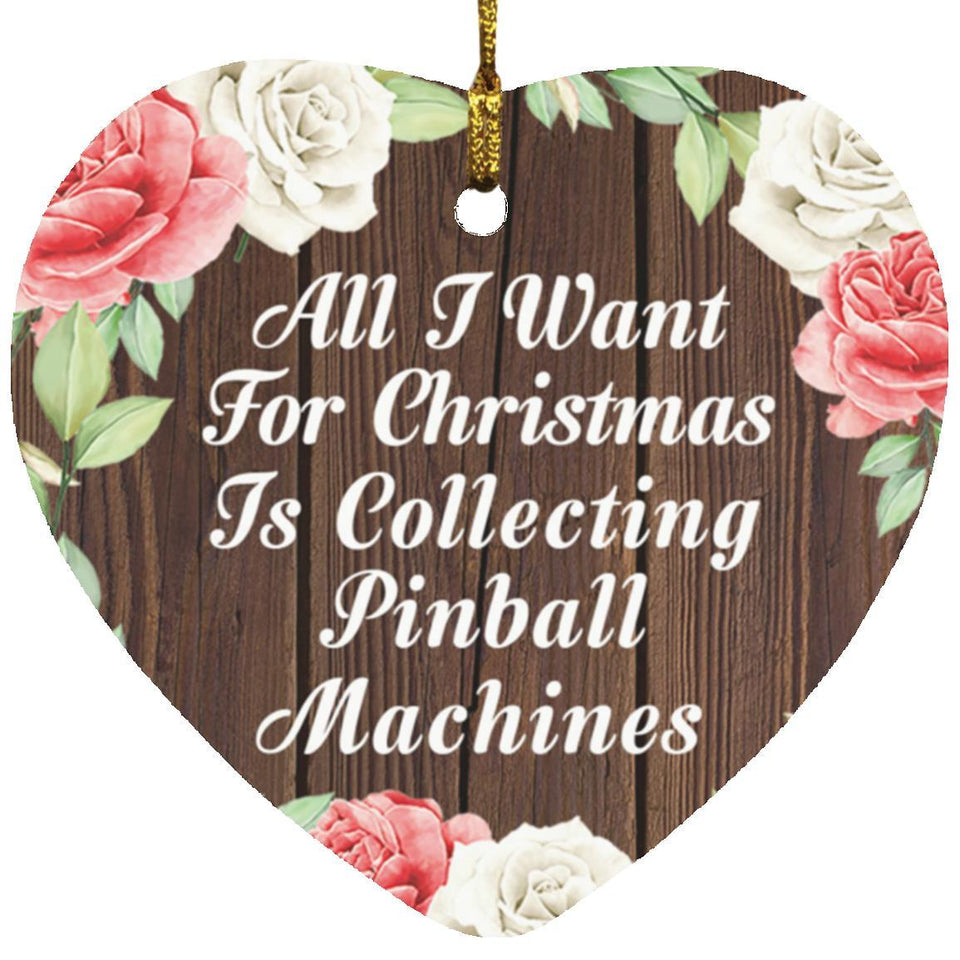 All I Want For Christmas Is Collecting Pinball Machines - Heart Ornament A
