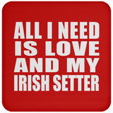 All I Need Is Love And My Irish Setter - Drink Coaster