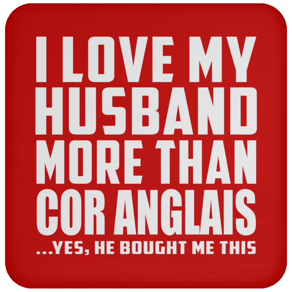 I Love My Husband More Than Cor Anglais - Drink Coaster