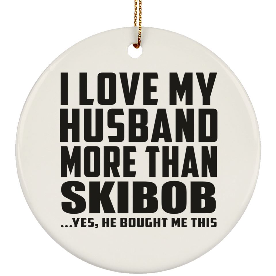 I Love My Husband More Than Skibob - Circle Ornament