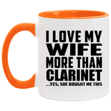 I Love My Wife More Than Clarinet - 11oz Accent Mug Orange