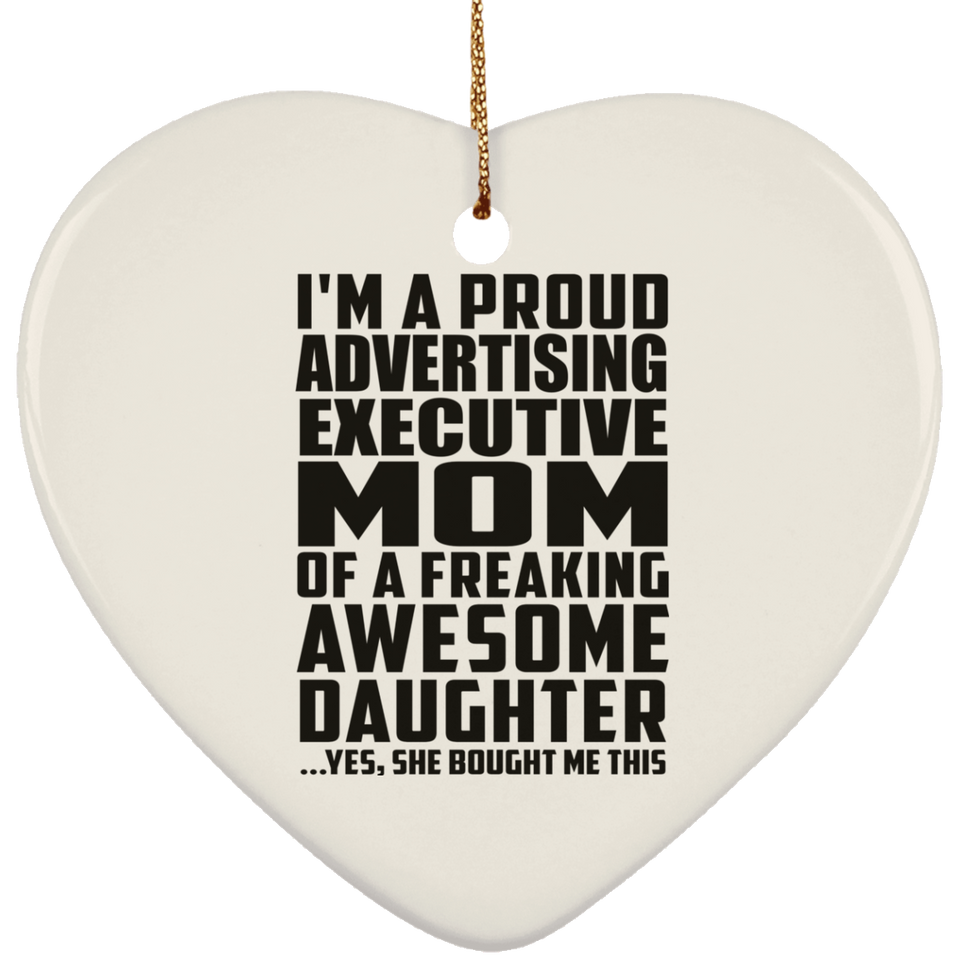 Proud Advertising Executive Mom Of Awesome Daughter - Heart Ornament