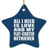 All I Need Is Love And My Flat-Coated Retriever - Star Ornament