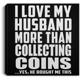 I Love My Husband More Than Collecting Coins - Canvas Square