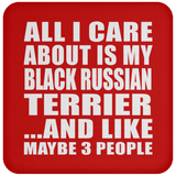 All I Care About Is My Black Russian Terrier - Drink Coaster