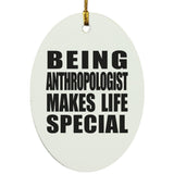 Being Anthropologist Makes Life Special - Oval Ornament
