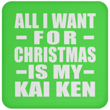 All I Want For Christmas Is My Kai Ken - Coaster