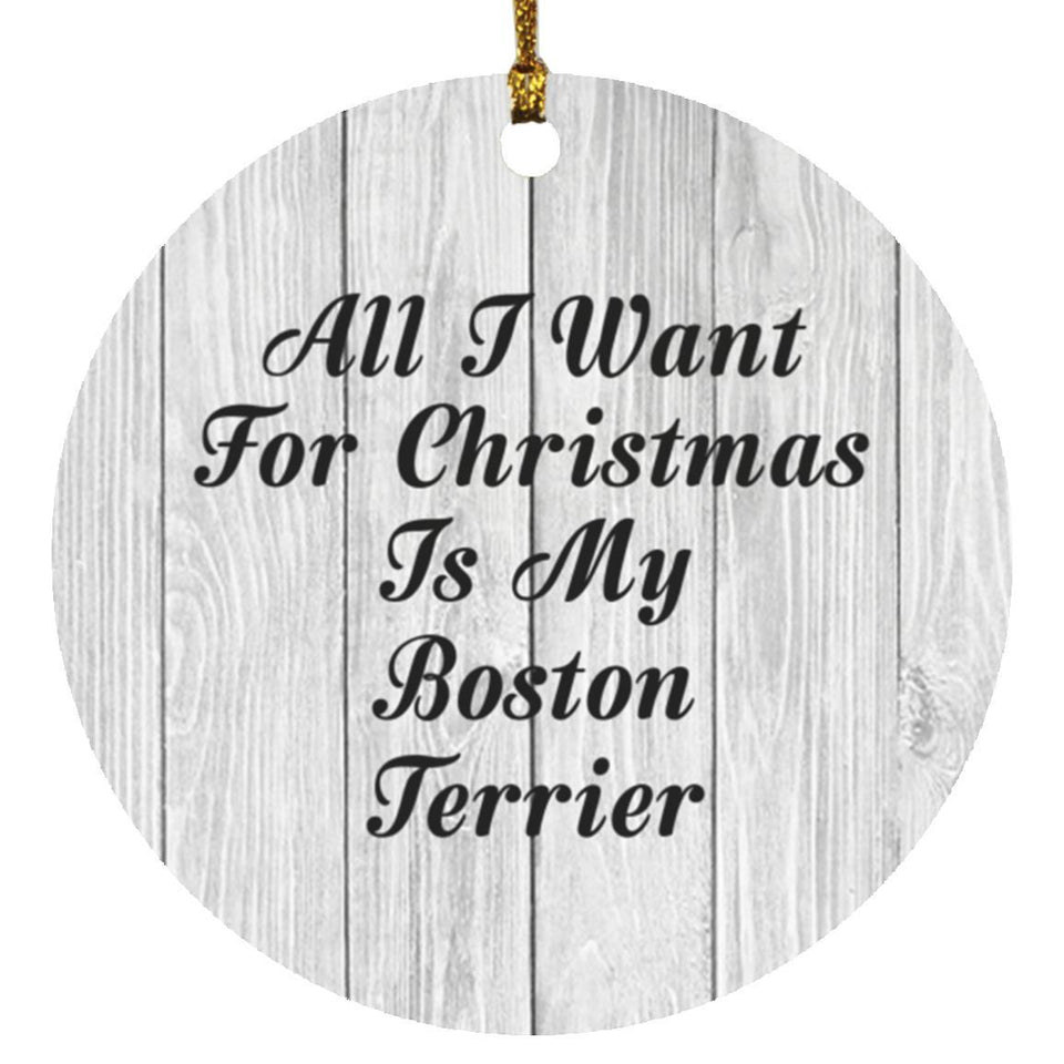 All I Want For Christmas Is My Boston Terrier - Circle Ornament F