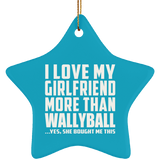 I Love My Girlfriend More Than Wallyball - Star Ornament