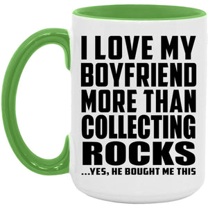 I Love My Boyfriend More Than Collecting Rocks - 15oz Accent Mug Green