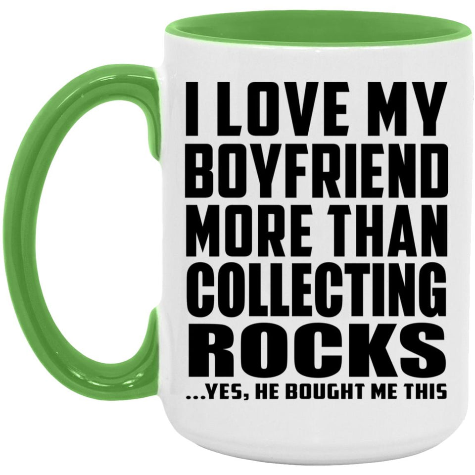 I Love My Boyfriend More Than Collecting Rocks - 15oz Accent Mug Green