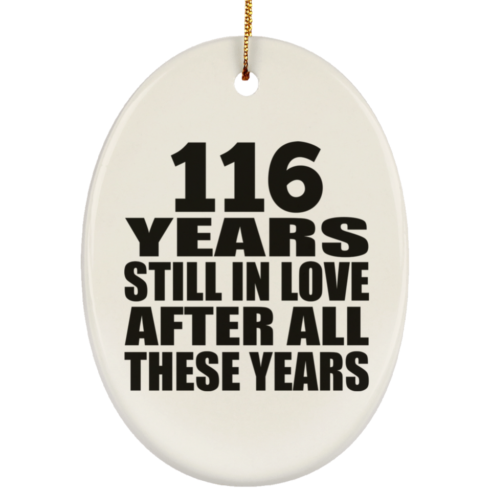 116th Anniversary 116 Years Still In Love After These Years - Oval Ornament