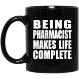 Being Pharmacist Makes Life Complete - 11oz Coffee Mug Black