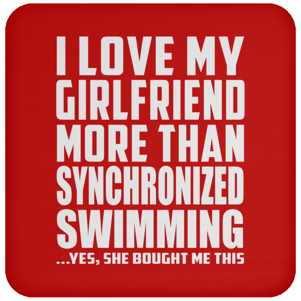 I Love My Girlfriend More Than Synchronized Swimming - Drink Coaster