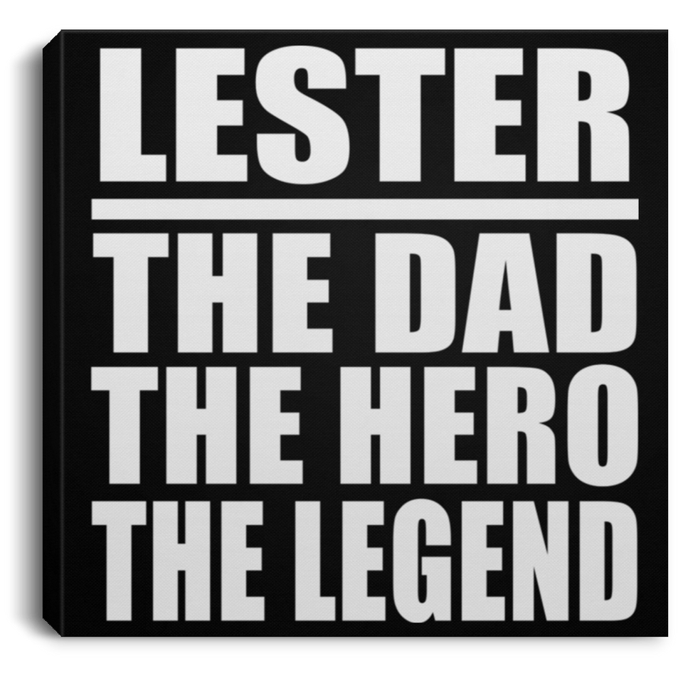 Lester The Dad The Hero The Legend - Canvas Square
