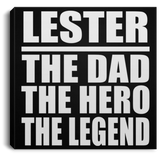 Lester The Dad The Hero The Legend - Canvas Square