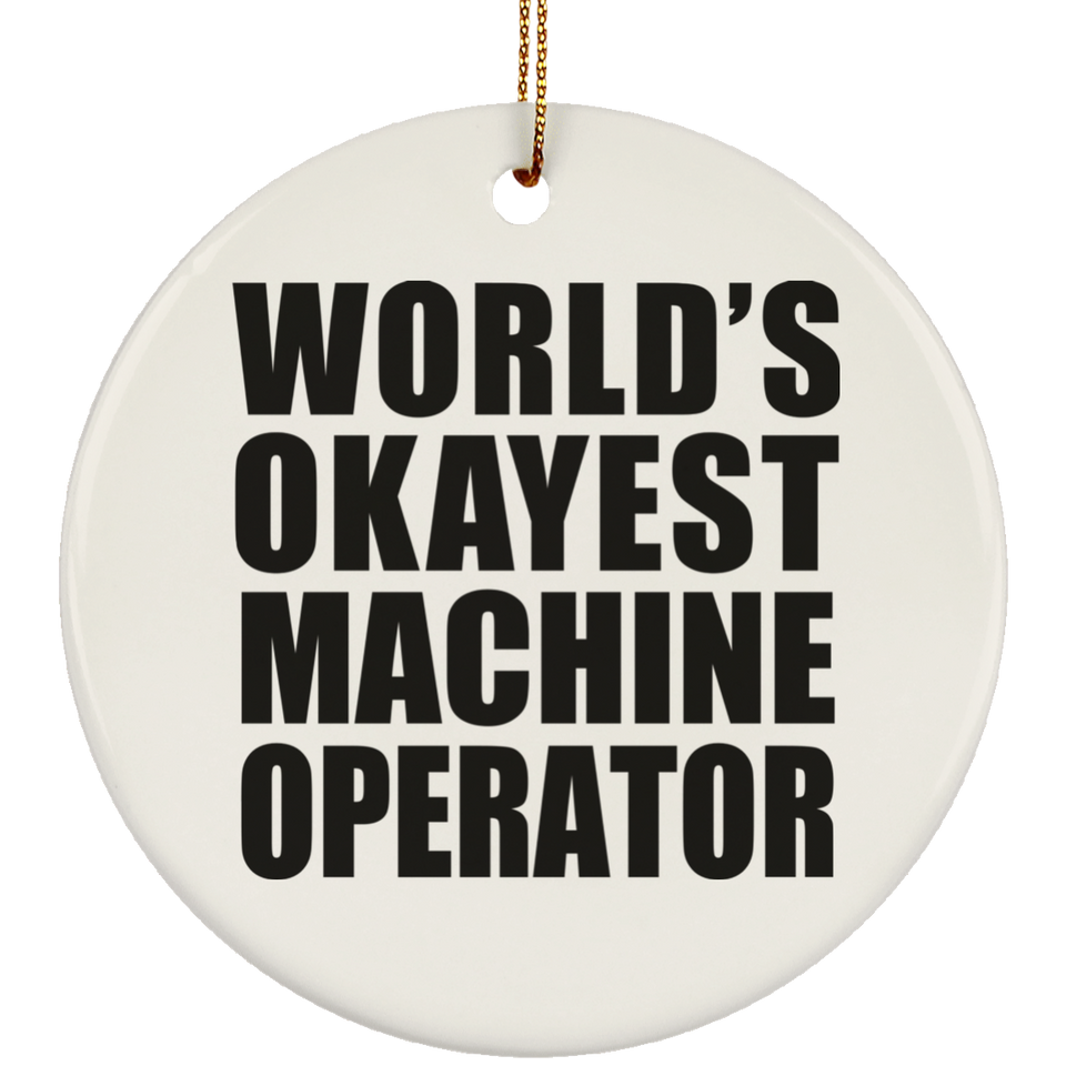 World's Okayest Machine Operator - Circle Ornament
