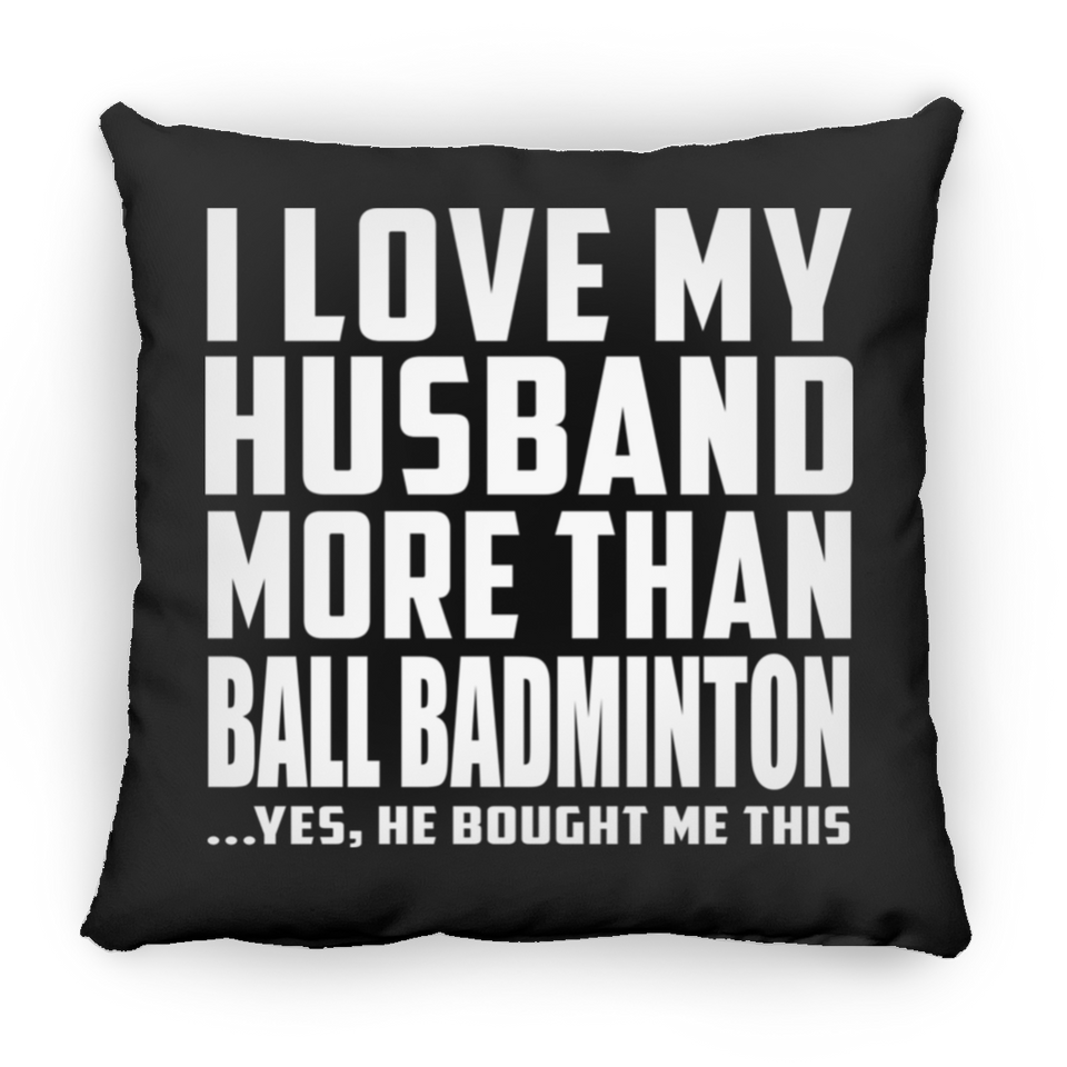 I Love My Husband More Than Ball Badminton - Throw Pillow Black