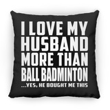 I Love My Husband More Than Ball Badminton - Throw Pillow Black