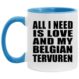 All I Need Is Love And My Belgian Tervuren - 11oz Accent Mug Blue