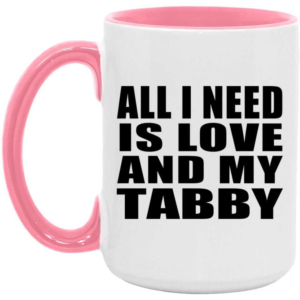 All I Need Is Love And My Tabby - 15oz Accent Mug Pink
