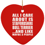 All I Care About Is Staffordshire Bull Terrier - Heart Ornament