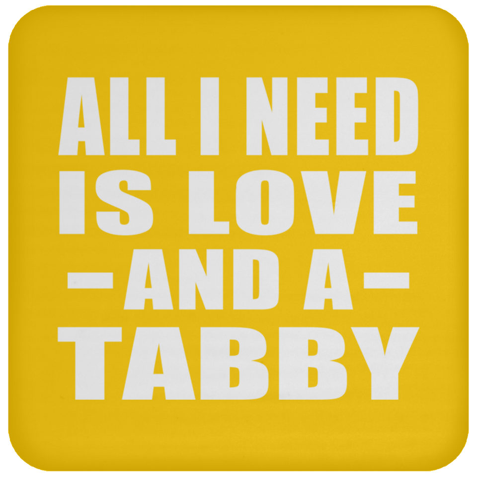 All I Need Is Love And A Tabby - Drink Coaster