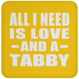 All I Need Is Love And A Tabby - Drink Coaster