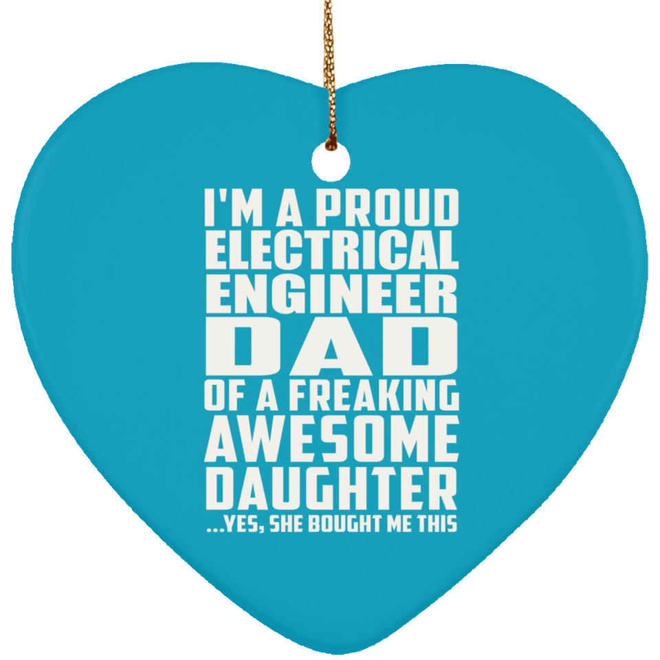Proud Electrical Engineer Dad Of Awesome Daughter - Heart Ornament