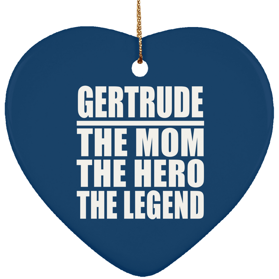 Gertrude The Mom The Hero The Legend - Heart Ornament